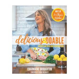 Front cover of cookbook: Delicious & Doable - Recipes for Real and Everyday Life by Charmaine Broughton