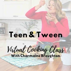 Charmaine Broughton - Virtual Cooking Class - Teen & Tween
